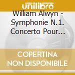 William Alwyn - Symphonie N.1. Concerto Pour Piano cd musicale di ALWYN
