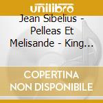 Jean Sibelius - Pelleas Et Melisande - King Christian Ii - Swanwhite cd