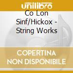 Co Lon Sinf/Hickox - String Works cd musicale di Artisti Vari
