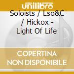 Soloists / Lso&C / Hickox - Light Of Life cd musicale di Soloists/Lso&C/Hickox