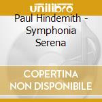 Paul Hindemith - Symphonia Serena cd musicale di Paul Hindemith