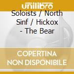 Soloists / North Sinf / Hickox - The Bear cd musicale di Soloists/North Sinf/Hickox