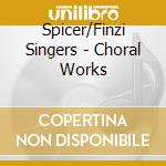 Spicer/Finzi Singers - Choral Works cd musicale di Elgar