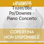 Tozer/Bbc Po/Downes - Piano Concerto cd