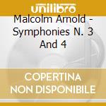 Malcolm Arnold - Symphonies N. 3 And 4 cd