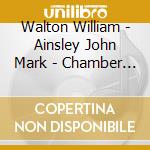 Walton William - Ainsley John Mark - Chamber Music cd musicale di Chuck Walton