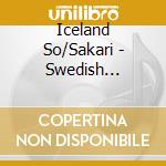 Iceland So/Sakari - Swedish Rhapsodies cd musicale di Iceland So/Sakari
