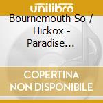 Bournemouth So / Hickox - Paradise Garden