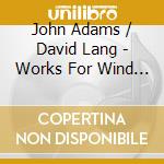 John Adams / David Lang - Works For Wind Ensemble - Netherlands Wind Ensemble - Mosko Stepehn cd