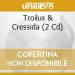 Troilus & Cressida (2 Cd) cd