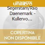 Segerstam/Rso Daenemark - Kullervo Sinfonie cd