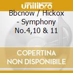 Bbcnow / Hickox - Symphony No.4,10 & 11 cd musicale di Bbcnow/Hickox