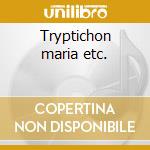 Tryptichon maria etc. cd musicale di Martin Greg