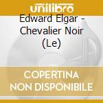 Edward Elgar - Chevalier Noir (Le) cd