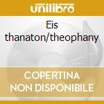 Eis thanaton/theophany cd
