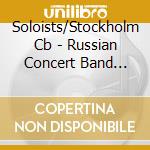 Soloists/Stockholm Cb - Russian Concert Band Music cd musicale di Artisti Vari
