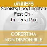 Soloists/Lpo/Brighton Fest Ch - In Terra Pax cd musicale di Soloists/Lpo/Brighton Fest Ch