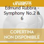 Edmund Rubbra - Symphony No.2 & 6 cd musicale di Bbcnow/Hickox
