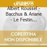 Albert Roussel - Bacchus & Ariane - Le Festin De L Araignee cd musicale di Tortelier Yan Pascalbbc Philharmonic