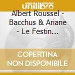 Albert Roussel - Bacchus & Ariane - Le Festin De L Araignee cd
