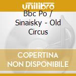 Bbc Po / Sinaisky - Old Circus cd