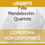 Felix Mendelssohn - Quartets cd musicale di Felix Mendelssohn