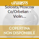 Soloists/Moscow Co/Orbelian - Violin Concerto cd musicale di Soloists/Moscow Co/Orbelian