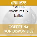 Preludes overtures & ballet cd