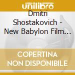 Dmitri Shostakovich - New Babylon Film Music cd musicale di Shostakovich