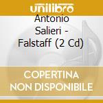 Antonio Salieri - Falstaff (2 Cd) cd musicale di Salieri