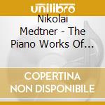 Nikolai Medtner - The Piano Works Of Nikolai Medtner Vol 4 - Tozer Geoffrey cd musicale di Medtner