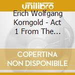 Erich Wolfgang Korngold - Act 1 From The Snowman, Fairy Tale Pictures, Overture To A Drama cd musicale di Korngold erich wolfg