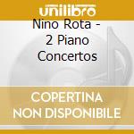 Nino Rota - 2 Piano Concertos cd musicale di Nino Rota