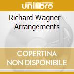 Richard Wagner - Arrangements cd musicale di Richard Wagner