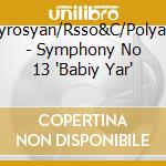 Martyrosyan/Rsso&C/Polyansky - Symphony No 13 'Babiy Yar' cd