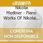 Nikolai Medtner - Piano Works Of Nikolai Medtner Vol 6 - Tozer Geoffrey cd musicale di Nikolai Medtner
