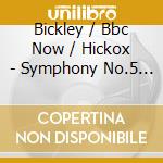 Bickley / Bbc Now / Hickox - Symphony No.5 & 8 / Ode To cd
