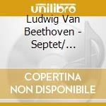 Ludwig Van Beethoven - Septet/ Quintet In C Major cd musicale di Beethoven