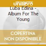 Luba Edlina - Album For The Young