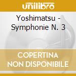 Yoshimatsu - Symphonie N. 3 cd musicale di Takashi Yoshimatsu