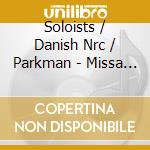 Soloists / Danish Nrc / Parkman - Missa Brevis Etc cd musicale di Soloists/Danish Nrc/Parkman