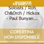 Soloists / Roh Ch&Orch / Hickox - Paul Bunyan (2 Cd) cd musicale di Benjamin Britten