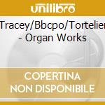 Tracey/Bbcpo/Tortelier - Organ Works cd