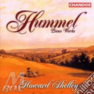Howard Shelley - Piano Works cd musicale di Hummel johann nepomuk