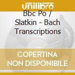 Bbc Po / Slatkin - Bach Transcriptions cd