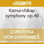 Kamui-chikap symphony op.40 cd musicale di Takashi Yoshimatsu