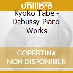 Kyoko Tabe - Debussy Piano Works cd