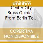 Center City Brass Quintet - From Berlin To Broadway cd