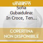 Sofia Gubaidulina: In Croce, Ten Preludes, Quaternion cd musicale di Ivashkin Alexander