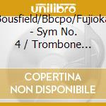Bousfield/Bbcpo/Fujioka - Sym No. 4 / Trombone Con. / At cd